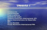 UNIDAD I IntroducciónGeneralidades Fines y políticas Balanza de pagos Sistema Financiero Internacional.-SFI- Banco Interamericano de Desarrollo-BID- Banco.