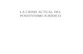 LA CRISIS ACTUAL DEL POSITIVISMO JURÍDICO. 1) Los síntomas de la crisis 2) Las tensiones internas al Derecho. 3) La respuesta del positivismo. 4) Una.