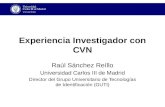 Experiencia Investigador con CVN Raúl Sánchez Reíllo Universidad Carlos III de Madrid Director del Grupo Universitario de Tecnologías de Identificación.