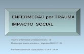 ENFERMEDAD por TRAUMA IMPACTO SOCIAL Trauma enfermedad e impacto social 1- 16 Muertes por trauma mendoza – argentina 2001 17 - 23 Prevision asistencial: