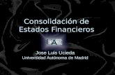 Consolidación de Estados Financieros Jose Luis Ucieda Universidad Autónoma de Madrid.