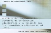Análisis del ingreso a los recursos de información electrónica y su relación con los promedios académicos en el Iteso. Federico Portas Lagar (federico@iteso.mx)
