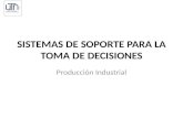 Producción Industrial SISTEMAS DE SOPORTE PARA LA TOMA DE DECISIONES.