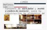 CIMBRA Definición Conjunto de obra falsa y molde o cimbra de contacto, para la construcción de elementos de concreto.