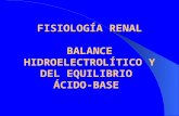 BALANCE HIDROELECTROLÍTICO Y DEL EQUILIBRIO ÁCIDO-BASE FISIOLOGÍA RENAL BALANCE HIDROELECTROLÍTICO Y DEL EQUILIBRIO ÁCIDO-BASE.