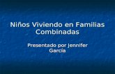 Niños Viviendo en Familias Combinadas Presentado por Jennifer García.