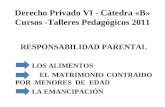 Derecho Privado VI - Cátedra «B» Cursos -Talleres Pedagógicos 2011 RESPONSABILIDAD PARENTAL LOS ALIMENTOS EL MATRIMONIO CONTRAIDO POR MENORES DE EDAD LA.