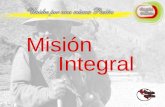 Misión Integral. Misión Integral Visión: Rumbo a la praxis (práctica) de la misión en la Iglesia Local Discernimiento comunitario de un grupo de miembros.
