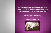 ESTRATEGIA INTEGRAL DE INSTITUCIONES AMIGAS DE LA MUJER Y LA INFANCIA IAMI INTEGRAL PASO No. 7.