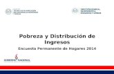 Pobreza y Distribución de Ingresos Encuesta Permanente de Hogares 2014.