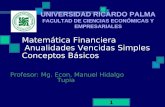 1 Matemática Financiera Anualidades Vencidas Simples Conceptos Básicos Profesor: Mg. Econ. Manuel Hidalgo Tupia UNIVERSIDAD RICARDO PALMA FACULTAD DE CIENCIAS.