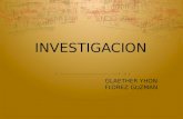 INVESTIGACION GLAETHER YHON FLOREZ GUZMAN. DEFINICIONES DE INVESTIGACION CIENTIFICA  Según Fred Kerlinger Es una investigación critica controlada, y.