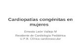Cardiopatías congénitas en mujeres Ernesto León Vallejo M Residente de Cardiología Pediátrica U.P.B. Clínica cardiovascular.