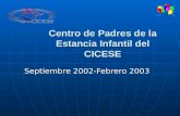 Centro de Padres de la Estancia Infantil del CICESE Septiembre 2002-Febrero 2003.