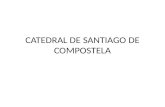 CATEDRAL DE SANTIAGO DE COMPOSTELA. IDENTIFICACIÓN Se localiza en Santiago de compostela, La Coruña. España Pertenece a la arquitecura romáica Su autor.