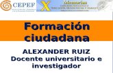 Formación ciudadana ALEXANDER RUIZ Docente universitario e investigador.