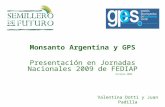 Monsanto Argentina y GPS Presentación en Jornadas Nacionales 2009 de FEDIAP Octubre 2009 Valentina Dotti y Juan Padilla.