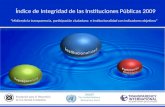 Índice de Integridad de las Instituciones Públicas 2009 “Midiendo la transparencia, participación ciudadana e institucionalidad con indicadores objetivos”