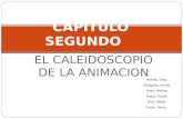 EL CALEIDOSCOPIO DE LA ANIMACION CAPITULO SEGUNDO Arrieta, Sara Etxegarai, Ikerne Frias, Bettina Napal, Paula Ruiz, Marta Paula, Saenz.