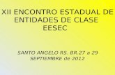 XII ENCONTRO ESTADUAL DE ENTIDADES DE CLASE EESEC SANTO ANGELO RS. BR.27 a 29 SEPTIEMBRE de 2012.