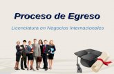 Proceso de Egreso Licenciatura en Negocios Internacionales.
