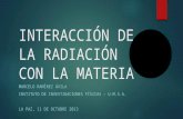 INTERACCIÓN DE LA RADIACIÓN CON LA MATERIA MARCELO RAMÍREZ ÁVILA INSTITUTO DE INVESTIGACIONES FÍSICAS – U.M.S.A. LA PAZ, 11 DE OCTUBRE 2013.