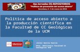 Política de acceso abierto a la producción científica en la Facultad de CC Geológicas de la UCM Javier García García Dtor. Biblioteca Facultad CC Geológicas.