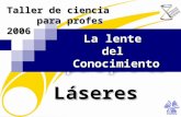 La lente delConocimiento Láseres Taller de ciencia para profes 2006 para profes 2006.