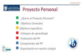 Proyecto Personal  ¿Qué es el Proyecto Personal?  Objetivos Generales  Objetivos específicos  Enfoques de aprendizaje  Evaluación del PP  Componentes.