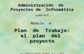 Administración de Proyectos de Informática Si00-875 Módulo 4: Plan de Trabajo: el plan del proyecto Ing. Ignacio Cabral Perdomo, M.C. y MATI ITESM - CCV.