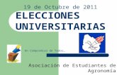 19 de Octubre de 2011 ELECCIONES UNIVERSITARIAS Un Compromiso de Todos… Asociación de Estudiantes de Agronomía.
