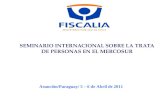 SEMINARIO INTERNACIONAL SOBRE LA TRATA DE PERSONAS EN EL MERCOSUR Asunción/Paraguay/ 5 – 6 de Abril de 2011.