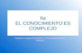 6a EL CONOCIMIENTO ES COMPLEJO Maestro Lengua Extranjera – Universidad Huelva 2006-07.