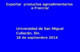 Exportar productos agroalimentarios a Francia/ Universidad de San Miguel Culiacán, Sin. 18 de septiembre 2014.