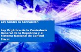 Ley Contra la Corrupción Ley Orgánica de la Contraloría General de la República y el Sistema Nacional de Control Fiscal.
