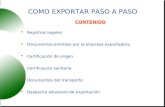 COMO EXPORTAR PASO A PASO  Registros legales  Documentos emitidos por la empresa exportadora  Certificación de origen  Certificación sanitaria  Documentos