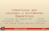 COBERTURA POR LESIONES Sistema de Seguro URC, Fondo Solidario UAR Convenio con Santa Clara Red de Clínicas Coberturas por Lesiones y Accidentes Deportivos.