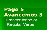 Page 5 Avancemos 3 Present tense of Regular Verbs.