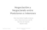 Negociación y Negociando entre Posiciones e Intereses Prof. Ana Delia Trujillo-Jiménez Univ. Interamericana de PR Recinto de Fajardo BADM 4350 Preparado.