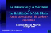 La Orientación y la Movilidad y las Habilidades de Vida Diaria Áreas curriculares de carácter específico Manuel Bueno Martín Málaga, 2001 INTEREDVISUAL@terra.es.