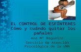 EL CONTROL DE ESFÍNTERES Cómo y cuándo quitar los pañales Ana Mª Regueiro Servicio de Atención Psicológica de la UMA.