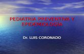 PEDIATRIA PREVENTIVA Y EPIDEMIOLOGÍA Dr. LUIS CORONADO.