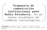 Propuesta de comunicación institucional para Radio Rivadavia, en un nuevo escenario de cambios tecnológicos. INTEGRANTES: Lufrano, Lucas/ Genaisir, Yamila