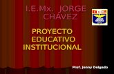 PROYECTO EDUCATIVO INSTITUCIONAL I.E.Mx. JORGE CHÁVEZ Prof. Jenny Delgado.
