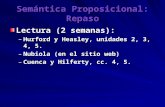 Semántica Proposicional: Repaso Lectura (2 semanas): –Hurford y Heasley, unidades 2, 3, 4, 5. –Nubiola (en el sitio web) –Cuenca y Hilferty, cc. 4, 5.