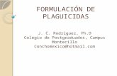 FORMULACIÓN DE PLAGUICIDAS J. C. Rodríguez, Ph.D Colegio de Postgraduados, Campus Montecillo Conchomexico@hotmail.com.