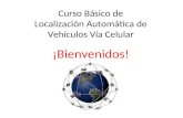 Curso Básico de Localización Automática de Vehículos Vía Celular ¡Bienvenidos!