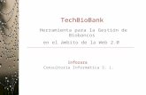 Herramienta para la Gestión de Biobancos en el ámbito de la Web 2.0 Infozara Consultoría Informática S. L. TechBioBank.