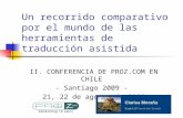 Un recorrido comparativo por el mundo de las herramientas de traducción asistida II. CONFERENCIA DE PROZ.COM EN CHILE - Santiago 2009 - 21, 22 de agosto.
