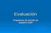Evaluación Programas de estudio de Español 2006. Definición de evaluación  La evaluación aplicada a la enseñanza y el aprendizaje consiste en un proceso.